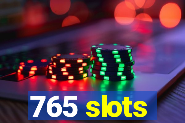 765 slots